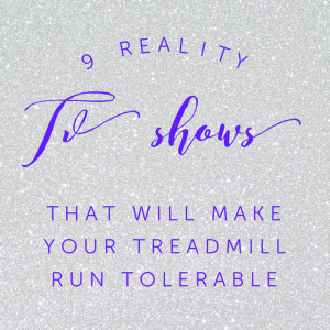 9 Reality TV Shows that Will Make Your Treadmill Run Tolerable